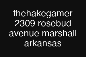 thehakegamer 2309 rosebud avenue marshall arkansas